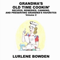 Grandma's Old Time Cookin': RECIPES, REMEDIES, CANNING, AND PRESERVING GRANDMA'S FAVORITES Volume 2: RECIPES, REMEDIES, CANNING, AND PRESERVING GRANDMA'S FAVORITES 1087923034 Book Cover