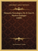 Memoria Necrologica De D. Jose O. Mestres Esplugas (1899) 1169446426 Book Cover