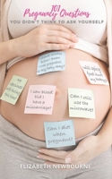 101 Pregnancy Questions You Didn't Think To Ask Yourself: A Q&A for every pregnant and expecting mom to ensure a safe birth and healthy newborn baby B08ZBJDZNM Book Cover