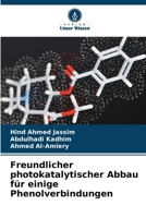 Freundlicher photokatalytischer Abbau für einige Phenolverbindungen (German Edition) 620953936X Book Cover