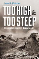 Too High and Too Steep: Reshaping Seattle's Topography 0295995041 Book Cover