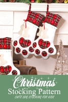 Christmas Stocking Pattern : Cute Dog Stocking for Kids: Gift for Christmas B08P6MNZKK Book Cover