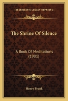 The Shrine of Silence: A Book of Meditations 1437305652 Book Cover