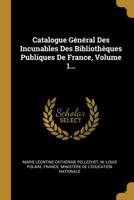 Catalogue G�n�ral Des Incunables Des Biblioth�ques Publiques De France, Volume 1... 034153787X Book Cover