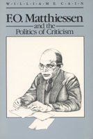 F.O. Matthiessen and the Politics of Criticism (Wisconsin Project on American Writers) 0299119149 Book Cover