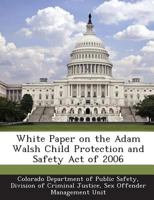White Paper on the Adam Walsh Child Protection and Safety Act of 2006 128893159X Book Cover