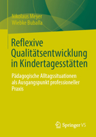Reflexive Qualitätsentwicklung in Kindertagesstätten: Pädagogische Alltagssituationen als Ausgangspunkt professioneller Praxis (German Edition) 3658521902 Book Cover