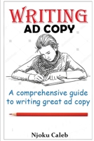 Writing Ad Copy: A comprehensive guide to writing great ad copy B0986FRJ4C Book Cover