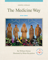 Maskikiy Miskanaw/The Medicine Way (The Six Seasons of the Asiniskaw Ithiniwak) 177492174X Book Cover