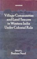 Village Communities and Land Tenures in Western India Under Colonial Rule 8173048207 Book Cover
