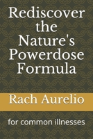 Rediscover the Nature's Powerdose Formula: for common illnesses B087LXPS7L Book Cover