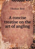 A Concise Treatise on the Art of Angling 1143238559 Book Cover