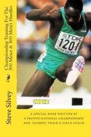 Championship Training For The 300 Meter & 400 Meter Hurdles: A Book Written By A Proven National Championship And Olympic Track & Field Coach 1492154814 Book Cover