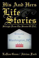 His and Hers Life Stories: Straight from the Streets of D.c. 1469189828 Book Cover