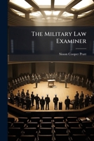The Military law Examiner, Containing Questions set at Examinations up to July 1911, Together With the Answers to Them and References to the Official Books 1276348886 Book Cover