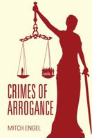 Crimes of Arrogance 1478790695 Book Cover