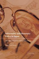 Informality and Monetary Policy in Japan: The Political Economy of Bank Performance 0521781795 Book Cover