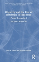 Oligarchy and the End of Reformasi in Indonesia: Power Reorganised (Routledge/City University of Hong Kong Southeast Asia Series) 1041017685 Book Cover