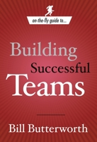 On the Fly Guide to...Building Successful Teams (On-the-Fly Guide) 1578569656 Book Cover