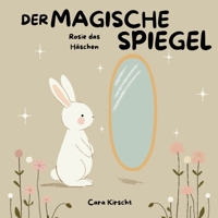 Der Magische Spiegel: Rosie das Häschen (German Edition) B0DTL9TYKL Book Cover
