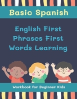 Basic Spanish English First Phrases First Words Learning Workbook for Beginner Kids: My first book learn to read trace write basic words kids need to B08XFFPGG9 Book Cover