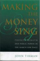 Making the Money Sing: Private Wealth and Public Power in the Search for Peace 0847699226 Book Cover