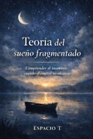 Teoría del sueño fragmentado: Comprender el insomnio cuando el control no alcanza (Spanish Edition) B0GLGKD9PY Book Cover
