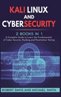 Kali Linux and Cybersecurity: 2 books in 1: A Complete Guide to Learn the Fundamentals of Cyber Security, Hacking and Penetration Testing 1801540985 Book Cover
