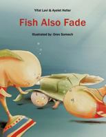 Fish Also Fade: Illustrated by: Oren Somech 145209084X Book Cover