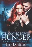 Following Love’s Hunger (Illicit Seattle) 1726632032 Book Cover