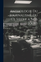 Anthologie du journalisme du 17e siecle a nos jours; Volume 2 1022211307 Book Cover