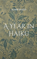 A Year in Haiku: Themes and Reflections 9528083714 Book Cover