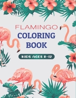 FLAMINGO COLORING BOOK KIDS AGES 8-12: Easy and Fun Coloring Page B08P72VSPL Book Cover