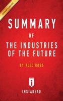 Summary of The Industries of the Future: by Alec Ross | Includes Analysis 153037216X Book Cover
