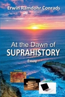 At the Dawn of SUPRAHISTORY B0DWZ22YHB Book Cover