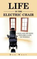 Life in the Electric Chair: A Man and His Wife Explore a Life on Wheels 1468573470 Book Cover