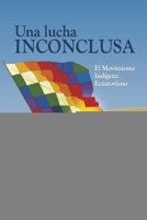 Una Lucha Inconclusa: El Movimiento Indígena Ecuatoriano, Reflexiones, Crítica y Visión a Futuro (Spanish Edition) B0GRLJKLJ2 Book Cover