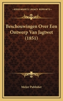 Beschouwingen Over Een Ontwerp Van Jagtwet (1851) 1167386515 Book Cover