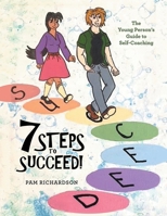 7 Steps to Succeed!: The Young Person's Guide to Self-Coaching 1665587776 Book Cover