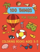 100 Things For Toddler Coloring Books Ages 3-5: Perfect coloring Page for boys and Girls Learning 108716169X Book Cover