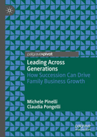 Leading Across Generations : How Succession Can Drive Family Business Growth 3031957334 Book Cover