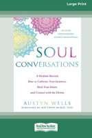 Soul Conversations: A Medium Reveals How to Cultivate Your Intuition, Heal Your Heart, and Connect with the Divine (16pt Large Print Edition) 0369356160 Book Cover