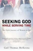 Seeking God While Serving Time 1414111649 Book Cover