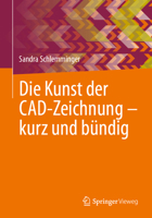 Die Kunst der CAD-Zeichnung – kurz und bündig: Technische Informationen klar und präzise vermitteln 3658515767 Book Cover
