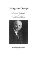 Talking with Grandpa: A Personal Biography of Ancil Foster Haines 1724347764 Book Cover