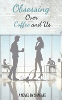 Obsessing Over Coffee and Us (All Because of Spilled Coffee) B0DNK3Y8GB Book Cover