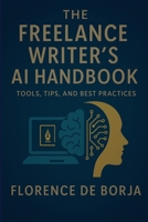 The Freelance Writer's AI Handbook: Tools, Tips, and Best Practices B0F9VJFGML Book Cover