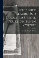 Deutscher Glaube und Brauch im Spiegel der Reidnischen Vorzeit 1018937714 Book Cover