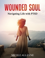 Wounded Soul Navigating Life With PTSD 9693292057 Book Cover