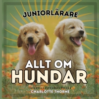 Juniorlärare, Allt Om Hundar: Lär Dig Allt om Människans Bästa Vän! (Juniorlärare, Djur) (Swedish Edition) B0CNV3JQF8 Book Cover